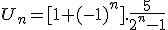 U_n = [1+(-1)^n].\frac{5}{2^n-1}